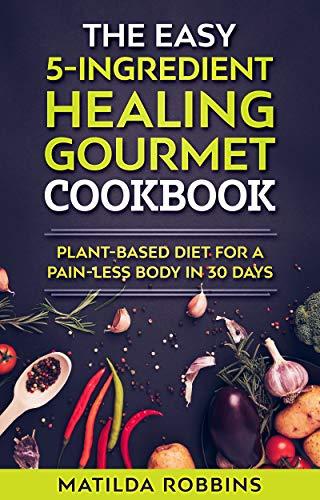 Algopix Similar Product 10 - THE EASY 5INGREDIENT HEALING GOURMET