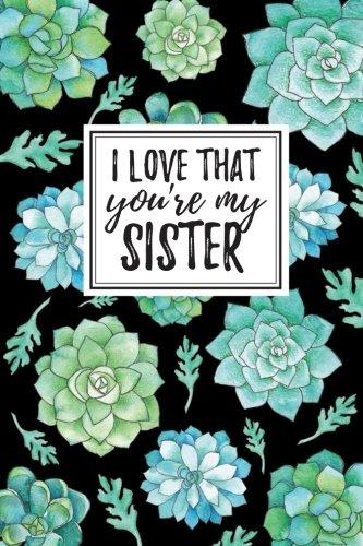 Algopix Similar Product 6 - I Love That Youre My Sister Blank