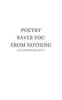 Algopix Similar Product 17 - POETRY SAVES YOU FROM NOTHING