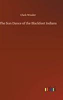 Algopix Similar Product 13 - The Sun Dance of the Blackfoot Indians