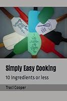 Algopix Similar Product 14 - Simply Easy Cooking 10 Ingredients or