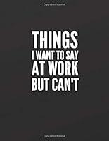 Algopix Similar Product 7 - Things I Want to Say at Work But
