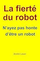 Algopix Similar Product 16 - La fiert du robot Nayez pas honte