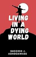 Algopix Similar Product 20 - Living in a Dying World