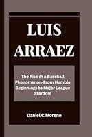 Algopix Similar Product 3 - LUIS ARRAEZ The Rise of a Baseball