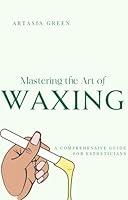 Algopix Similar Product 13 - Mastering the Art of Waxing A