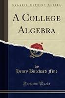 Algopix Similar Product 18 - A College Algebra (Classic Reprint)