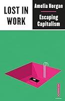Algopix Similar Product 15 - Lost in Work Escaping Capitalism