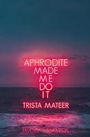 Algopix Similar Product 11 - Aphrodite Made Me Do It Myth and