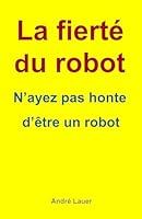 Algopix Similar Product 9 - La fiert du robot Nayez pas honte