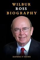 Algopix Similar Product 9 - Wilbur Ross Biography A Life of