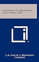 Algopix Similar Product 16 - A History Of Browning Guns From 1831