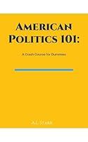 Algopix Similar Product 16 - American Politics 101 A Crash Course