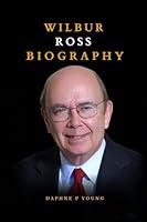 Algopix Similar Product 2 - Wilbur Ross Biography A Life of