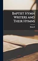 Algopix Similar Product 16 - Baptist Hymn Writers and Their Hymns