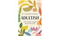 Algopix Similar Product 2 - Adultish: The Body Image Book for Life