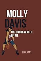 Algopix Similar Product 2 - MOLLY DAVIS: THE UNBREAKABLE SPIRIT