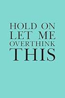 Algopix Similar Product 1 - Hold On Let Me Overthink This 6 x 9