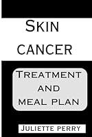 Algopix Similar Product 13 - SKIN CANCER: TREATMENT AND MEAL PLAN