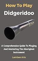 Algopix Similar Product 15 - How To Play Didgeridoo A Comprehensive