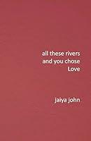 Algopix Similar Product 11 - All These Rivers and You Chose Love