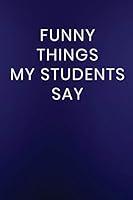 Algopix Similar Product 17 - Funny Things My Students Say Journal