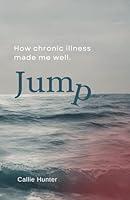 Algopix Similar Product 18 - Jump: How Chronic Illness Made Me Well