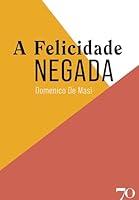 Algopix Similar Product 2 - A Felicidade Negada (Portuguese Edition)