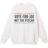 Algopix Similar Product 14 - Vote For Joe Not The Psycho Sweatshirt