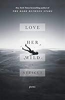 Algopix Similar Product 5 - Love Her Wild: Poems