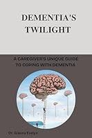 Algopix Similar Product 13 - DEMENTIAS TWILIGHT  A CAREGIVERS