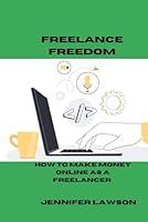 Algopix Similar Product 6 - FREELANCE FREEDOM HOW TO MAKE MONEY