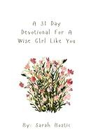 Algopix Similar Product 4 - A 31 Day Devotional For a Wise Girl