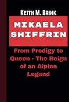 Algopix Similar Product 8 - MIKAELA SHIFFRIN From Prodigy to Queen