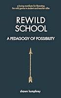 Algopix Similar Product 5 - Rewild School: A Pedagogy of Possibility