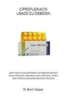 Algopix Similar Product 12 - CIPROFLOXACIN USAGE GUIDEBOOK Learn