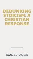 Algopix Similar Product 15 - Debunking Stoicism: A Christian Response