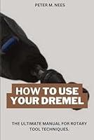 Algopix Similar Product 13 - How To Use Your Dremel The ultimate