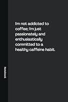 Algopix Similar Product 11 - Im not addicted to coffee Im just