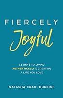 Algopix Similar Product 17 - Fiercely Joyful 11 Keys to Living