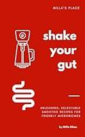 Algopix Similar Product 1 - SHAKE YOUR GUT  Unleashed Delectable