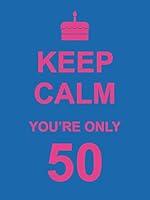 Algopix Similar Product 4 - Keep Calm You're Only 50