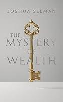 Algopix Similar Product 12 - THE MYSTERY OF WEALTH BY JOSHUA SELMAN