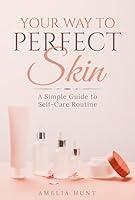 Algopix Similar Product 14 - Your Way to Perfect Skin A Simple