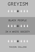 Algopix Similar Product 11 - GREYISM: Black People In a White Society