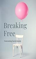 Algopix Similar Product 15 - Breaking Free: Overcoming Social Anxiety