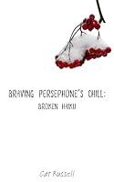 Algopix Similar Product 14 - BRAVING PERSEPHONE’S CHILL: BROKEN HAIKU