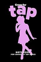 Algopix Similar Product 15 - Crazy For Tap Notebook For Lovers Of