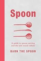 Algopix Similar Product 15 - Spoon A Guide to Spoon Carving and the