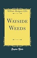 Algopix Similar Product 14 - Wayside Weeds (Classic Reprint)